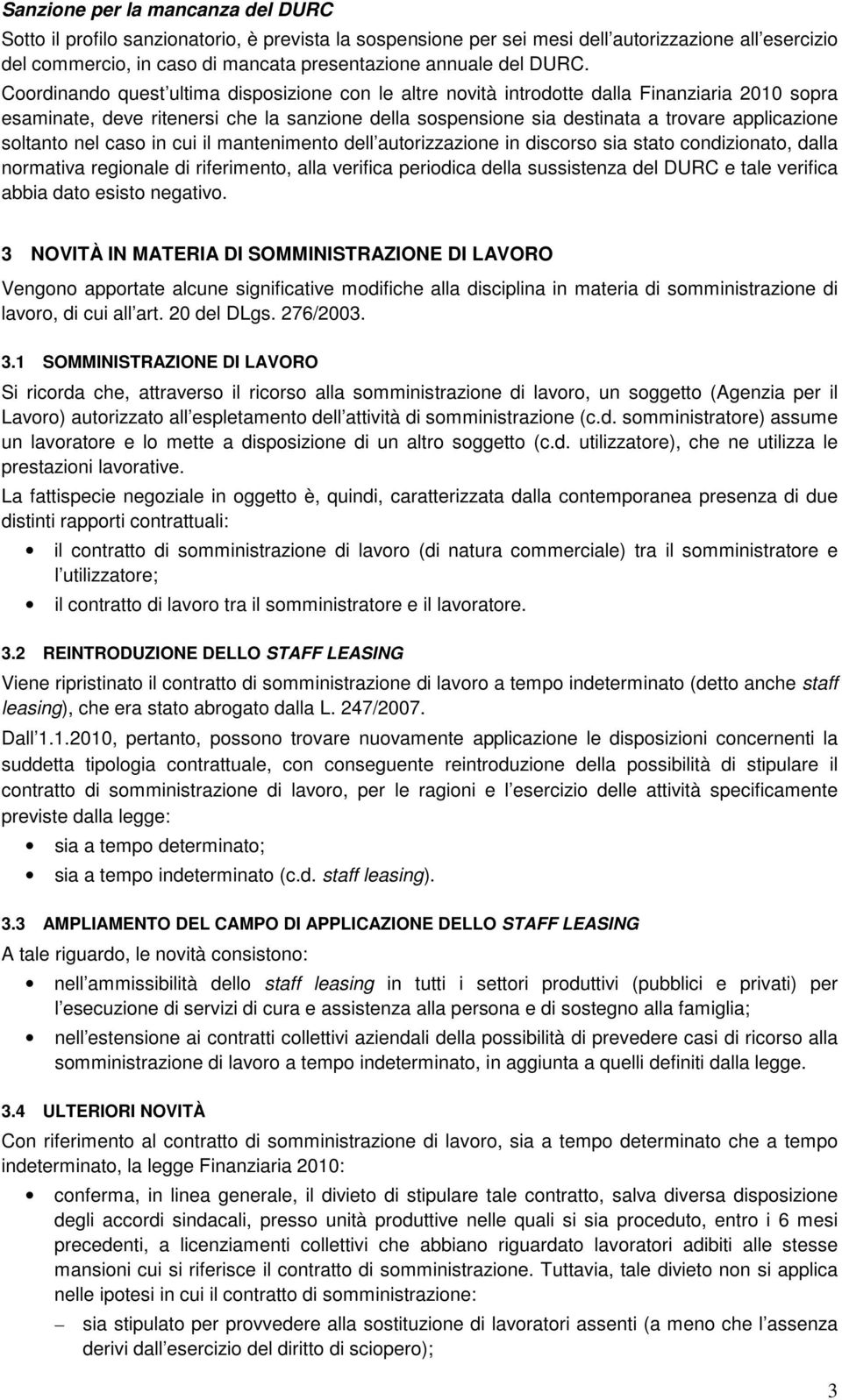 applicazione soltanto nel caso in cui il mantenimento dell autorizzazione in discorso sia stato condizionato, dalla normativa regionale di riferimento, alla verifica periodica della sussistenza del