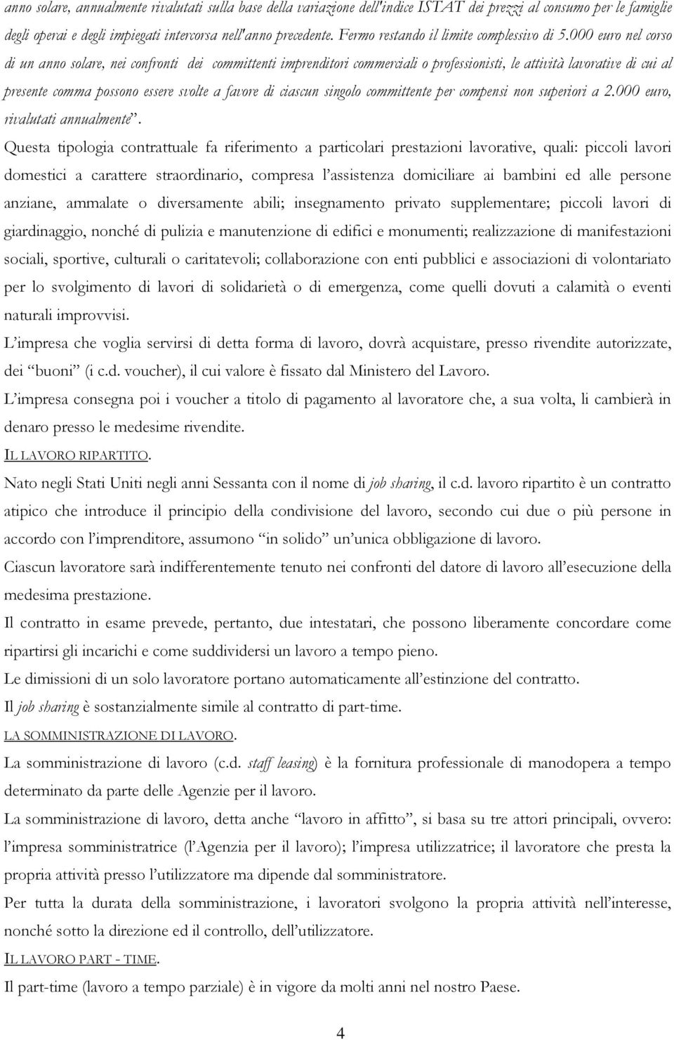 000 euro nel corso di un anno solare, nei confronti dei committenti imprenditori commerciali o professionisti, le attività lavorative di cui al presente comma possono essere svolte a favore di