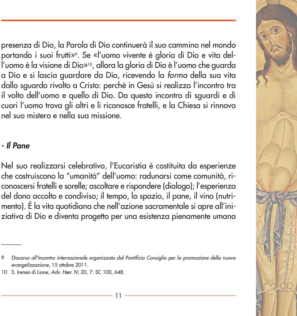 sguardo rivolto a Cristo: perchè in Gesù si realizza l incontro tra il volto dell uomo e quello di Dio.