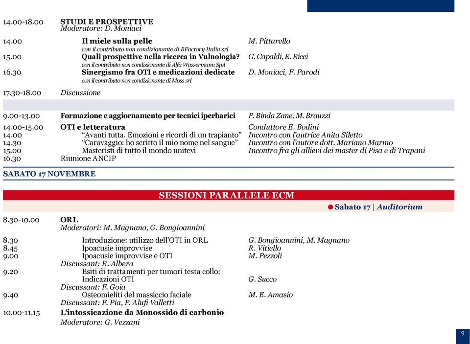 Parodi con il contributo non condizionante di Moss srl 17.30-18.00 Discussione NON ECM 9.00-13.00 Formazione e aggiornamento per tecnici iperbarici P. Binda Zane, M.