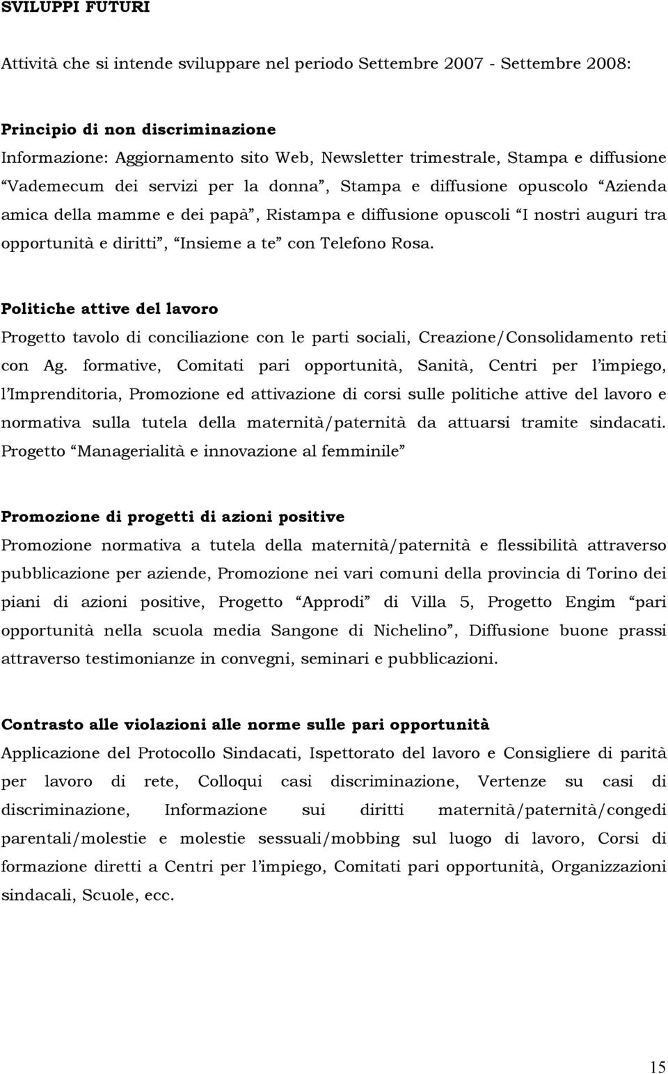 te con Telefono Rosa. Politiche attive del lavoro Progetto tavolo di conciliazione con le parti sociali, Creazione/Consolidamento reti con Ag.