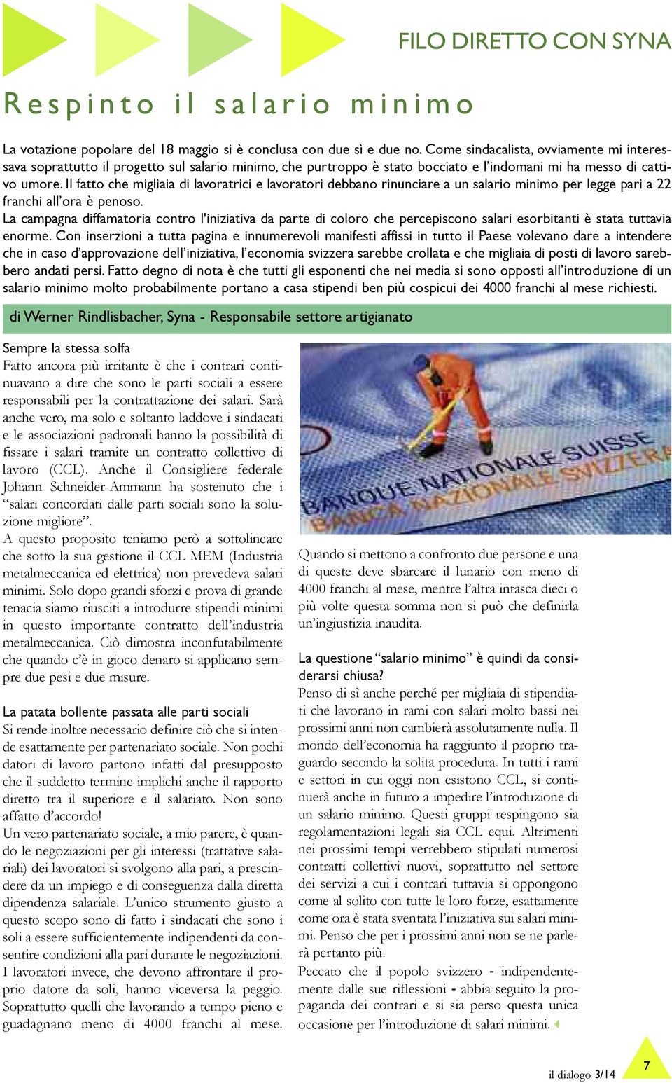 Il fatto che migliaia di lavoratrici e lavoratori debbano rinunciare a un salario minimo per legge pari a 22 franchi all ora è penoso.