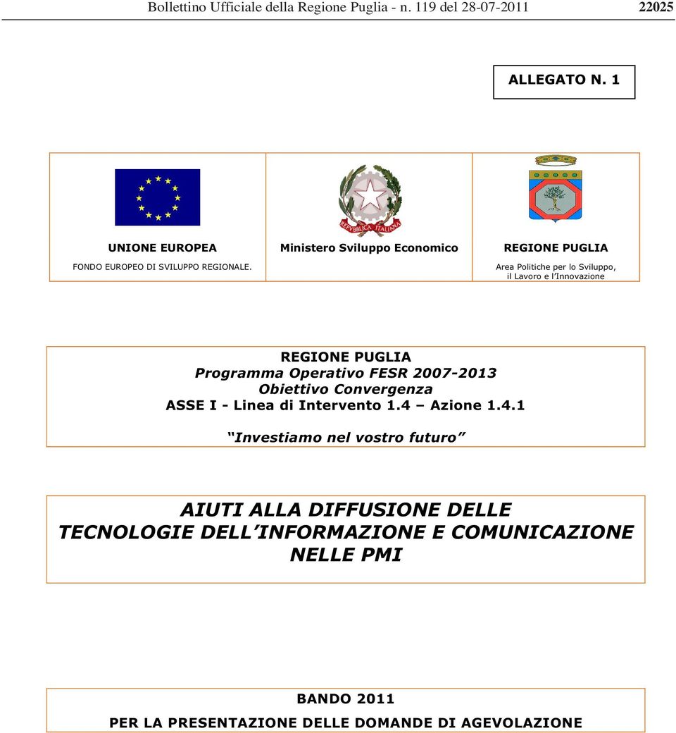 Ministero Sviluppo Economico REGIONE PUGLIA Area Politiche per lo Sviluppo, il Lavoro e l Innovazione REGIONE PUGLIA Programma