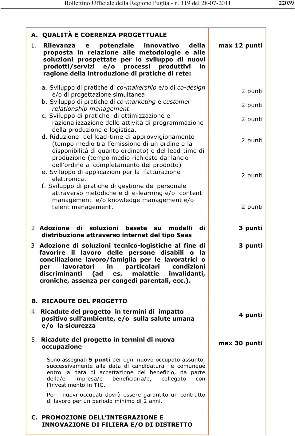 introduzione di pratiche di rete: a. Sviluppo di pratiche di co-makership e/o di co-design e/o di progettazione simultanea b. Sviluppo di pratiche di co-marketing e customer relationship management c.