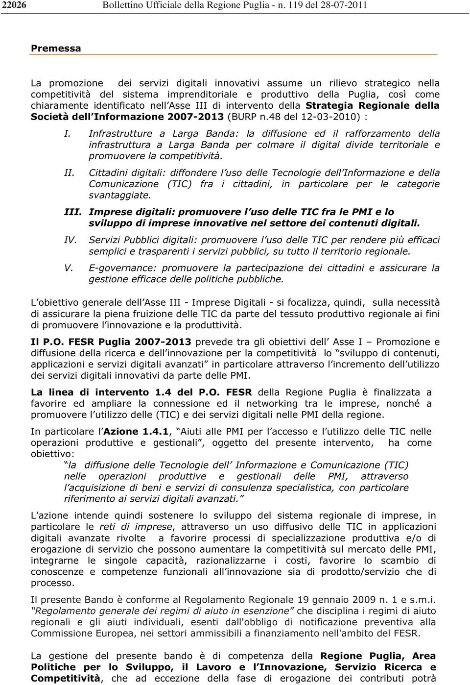 identificato nell Asse III di intervento della Strategia Regionale della Società dell Informazione 2007-2013 (BURP n.48 del 12-03-2010) : I.