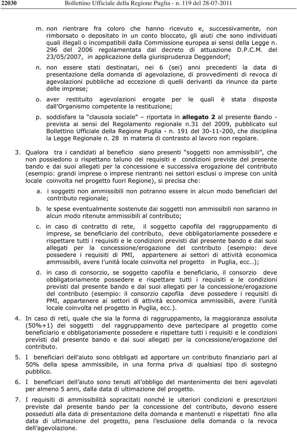 europea ai sensi della Legge n. 296 del 2006 regolamentata dal decreto di attuazione D.P.C.M. del 23/05/2007, in applicazione della giurisprudenza Deggendorf; n.