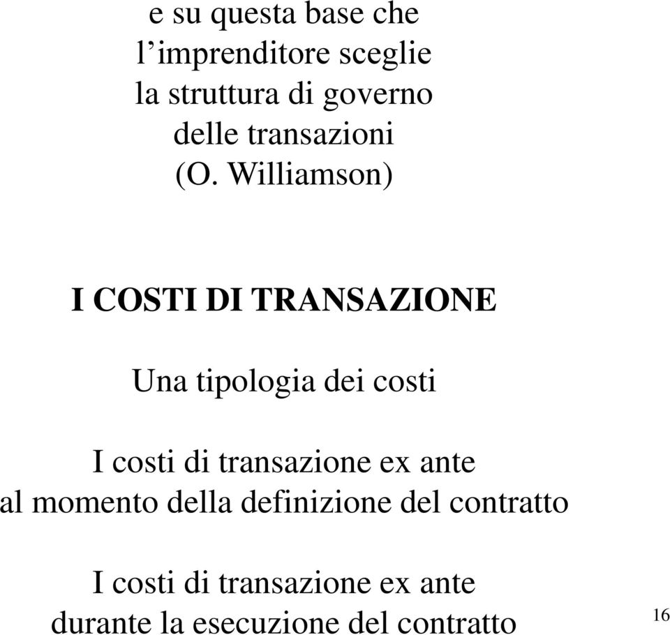 Williamson) I COSTI DI TRANSAZIONE Una tipologia dei costi I costi di