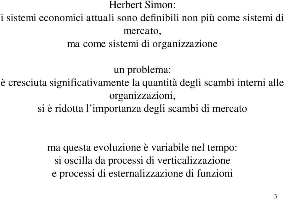 interni alle organizzazioni, si è ridotta l importanza degli scambi di mercato ma questa evoluzione è