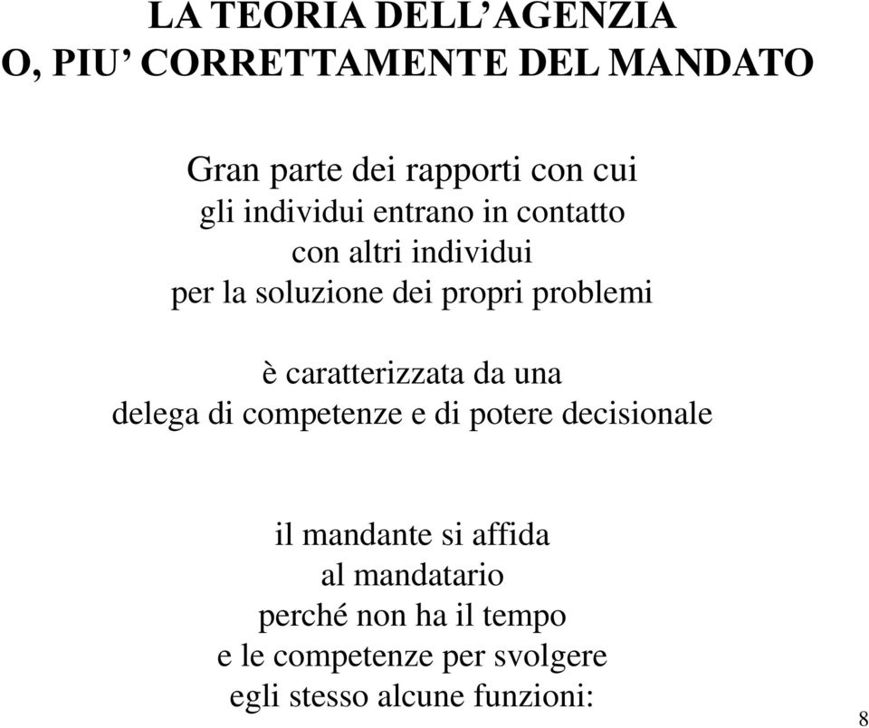 caratterizzata da una delega di competenze e di potere decisionale il mandante si affida al