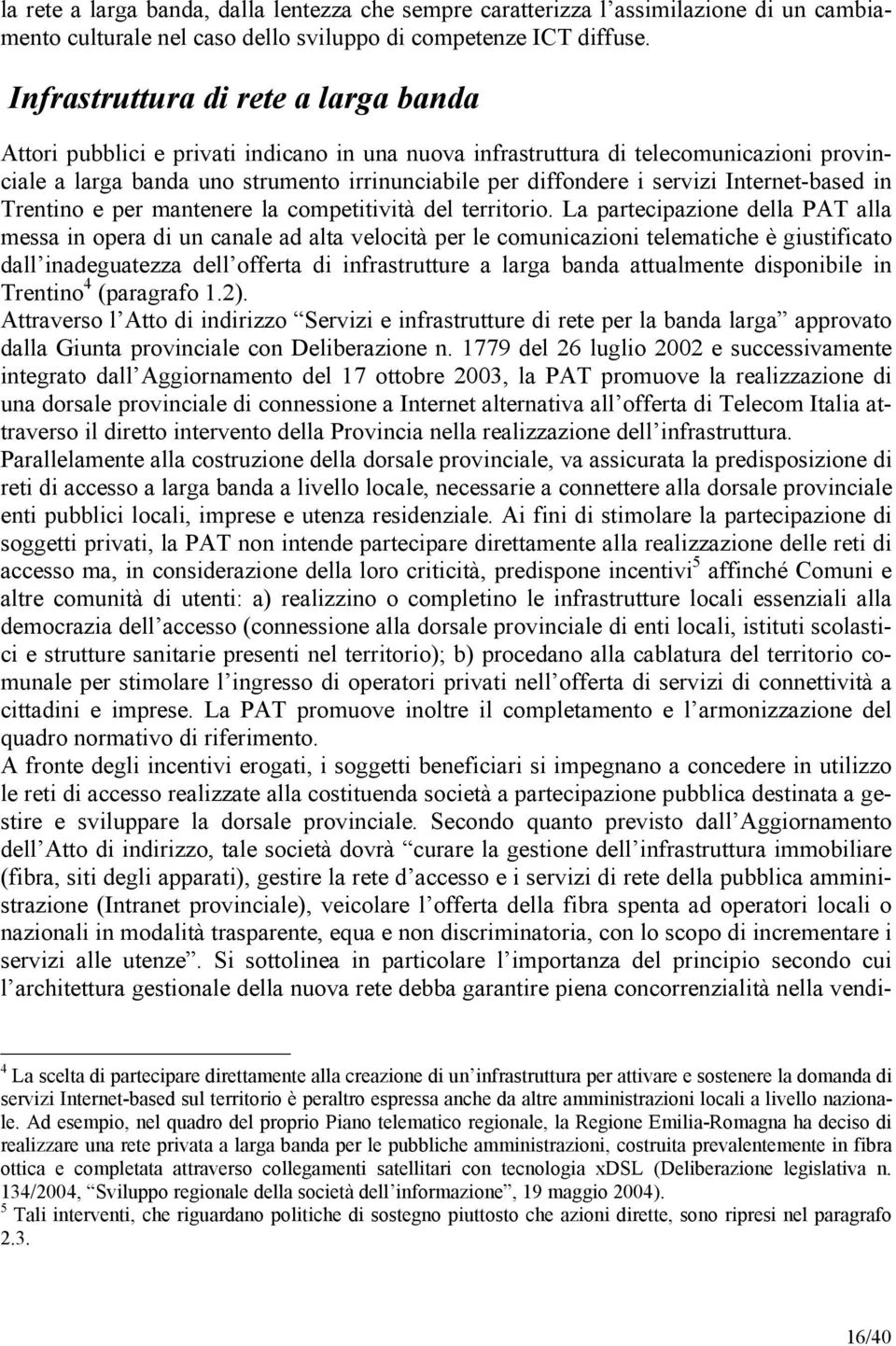 servizi Internet-based in Trentino e per mantenere la competitività del territorio.