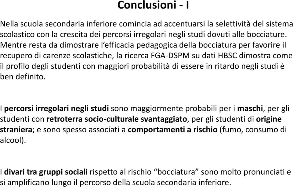 maggiori probabilità di essere in ritardo negli studi è ben definito.