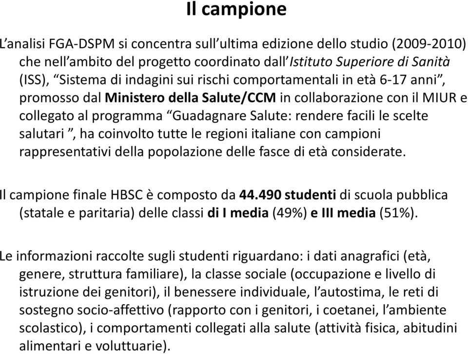 coinvolto tutte le regioni italiane con campioni rappresentativi della popolazione delle fasce di età considerate. Il campione finale HBSC è composto da 44.