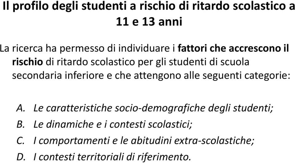 attengono alle seguenti categorie: A. Le caratteristiche socio-demografiche degli studenti; B.