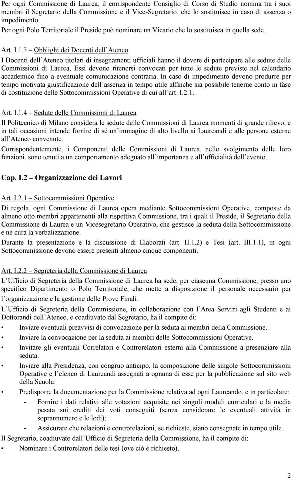 3 Obblighi dei Docenti dell Ateneo I Docenti dell Ateneo titolari di insegnamenti ufficiali hanno il dovere di partecipare alle sedute delle Commissioni di Laurea.