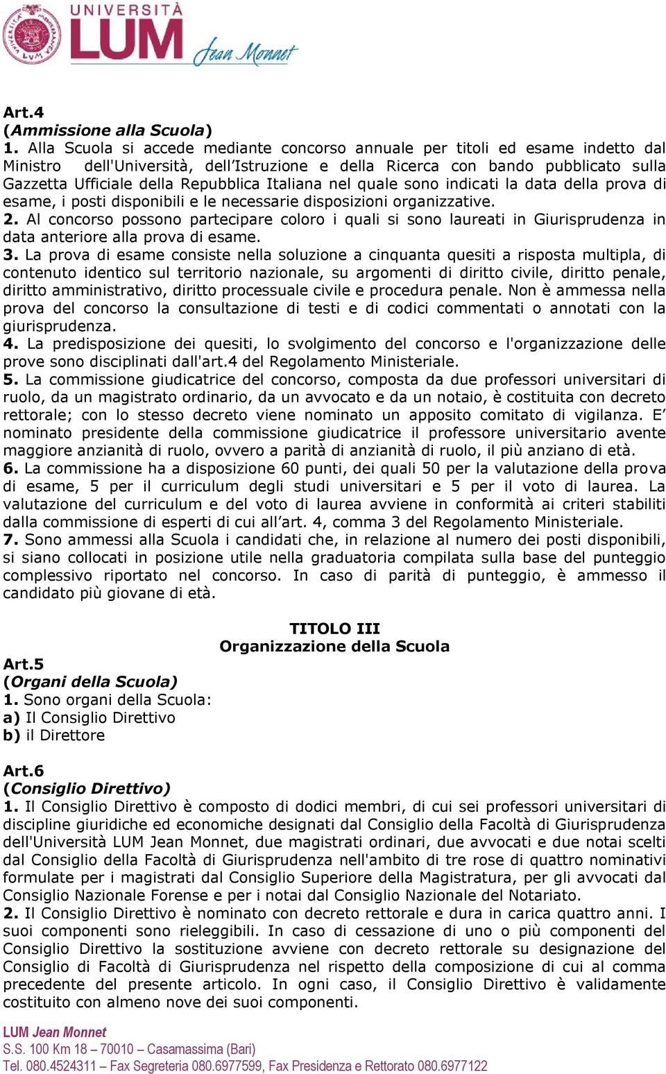 Repubblica Italiana nel quale sono indicati la data della prova di esame, i posti disponibili e le necessarie disposizioni organizzative. 2.