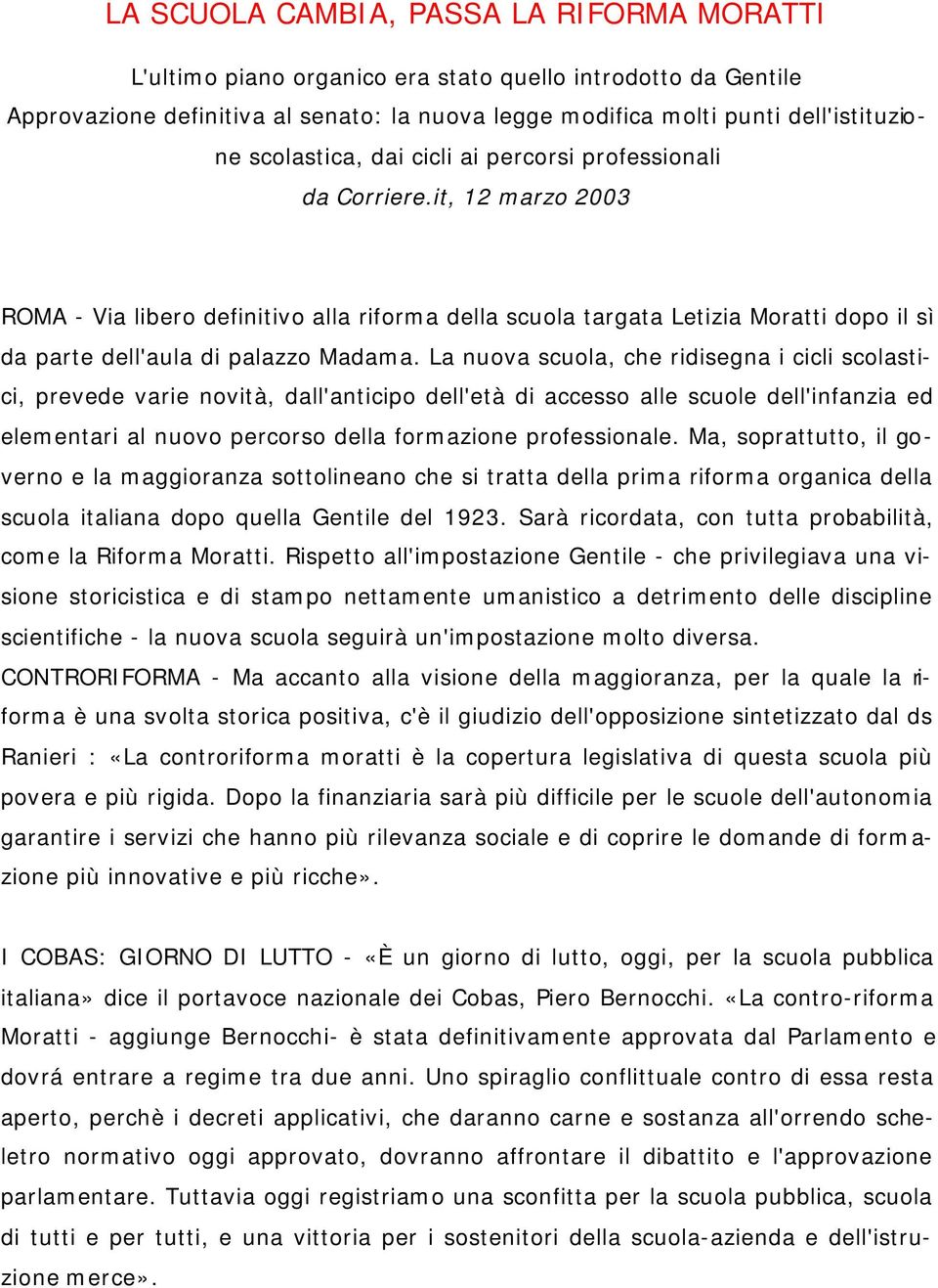 it, 12 marzo 2003 ROMA - Via libero definitivo alla riforma della scuola targata Letizia Moratti dopo il sì da parte dell'aula di palazzo Madama.