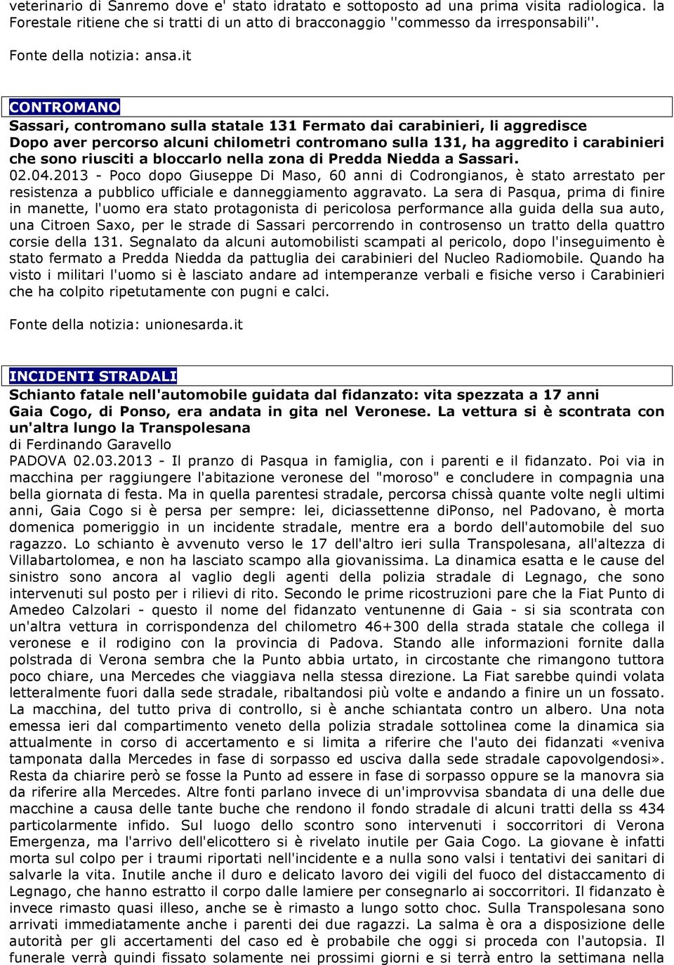 it CONTROMANO Sassari, contromano sulla statale 131 Fermato dai carabinieri, li aggredisce Dopo aver percorso alcuni chilometri contromano sulla 131, ha aggredito i carabinieri che sono riusciti a