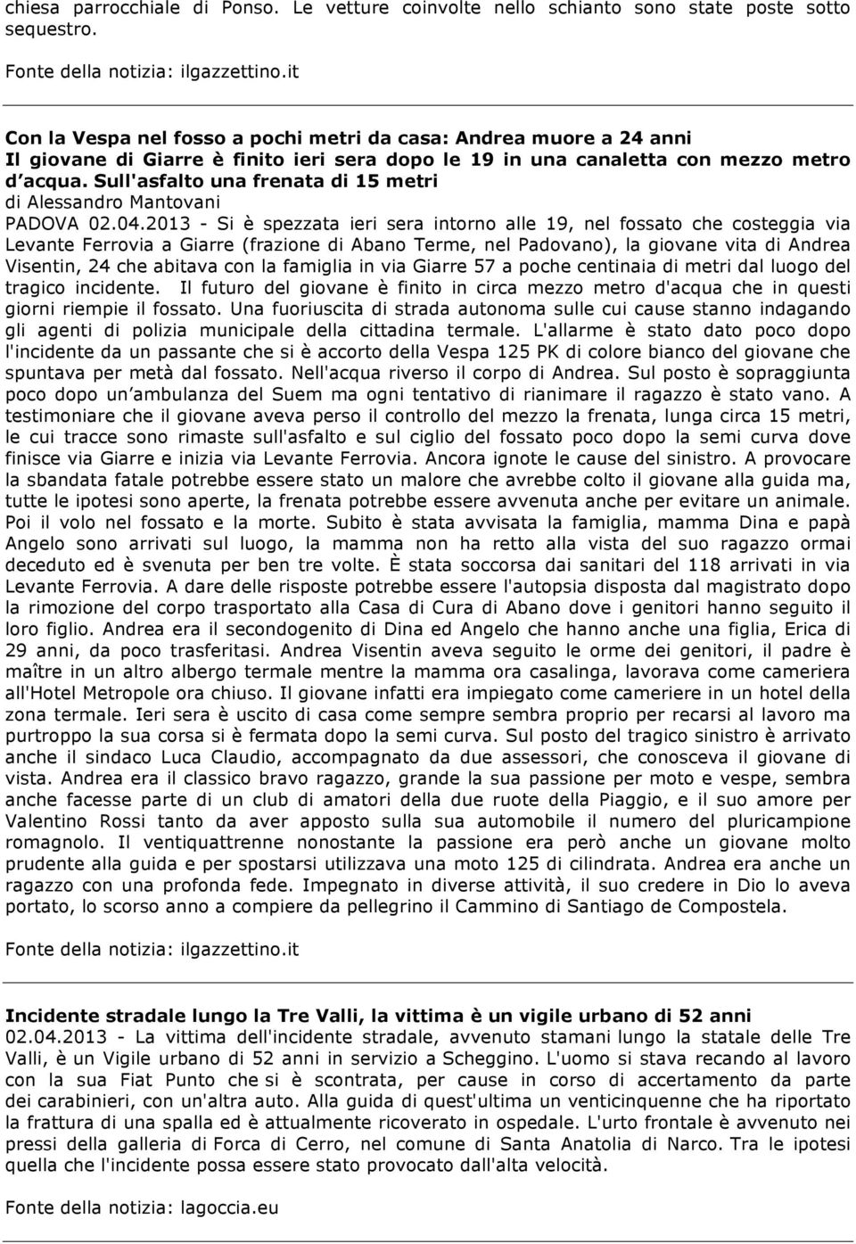 Sull'asfalto una frenata di 15 metri di Alessandro Mantovani PADOVA 02.04.