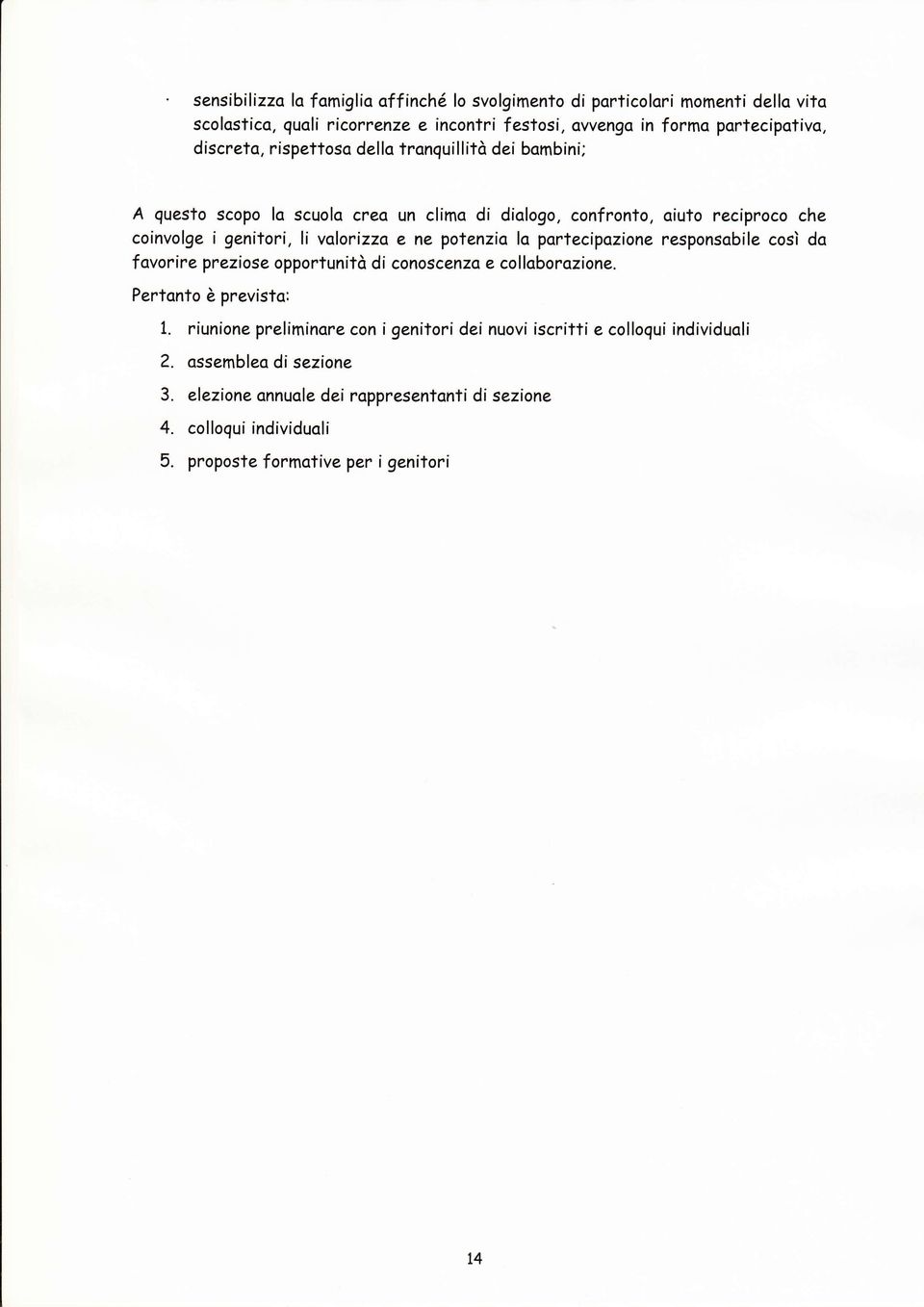 ne potenzio lo portecipozione responsobile così do fovorire preziose opportunità di conoscenzo e colloborozione, Pertanto è previsto: 1.