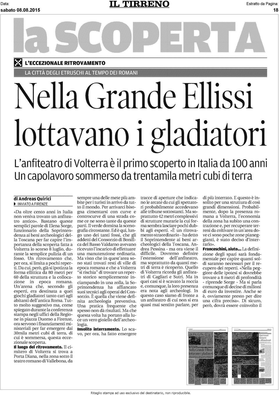 Bastano queste semplici parole di Elena Sorge, funzionario della Soprintendenza ai beni archeologici della Toscana per far capire l'importanza della scoperta fatta a Volterra lo scorso 8 luglio,