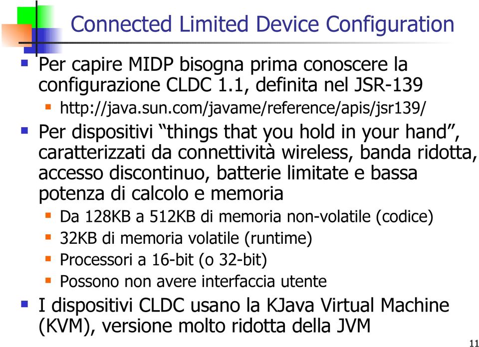 discontinuo, batterie limitate e bassa potenza di calcolo e memoria Da 128KB a 512KB di memoria non-volatile (codice) 32KB di memoria volatile