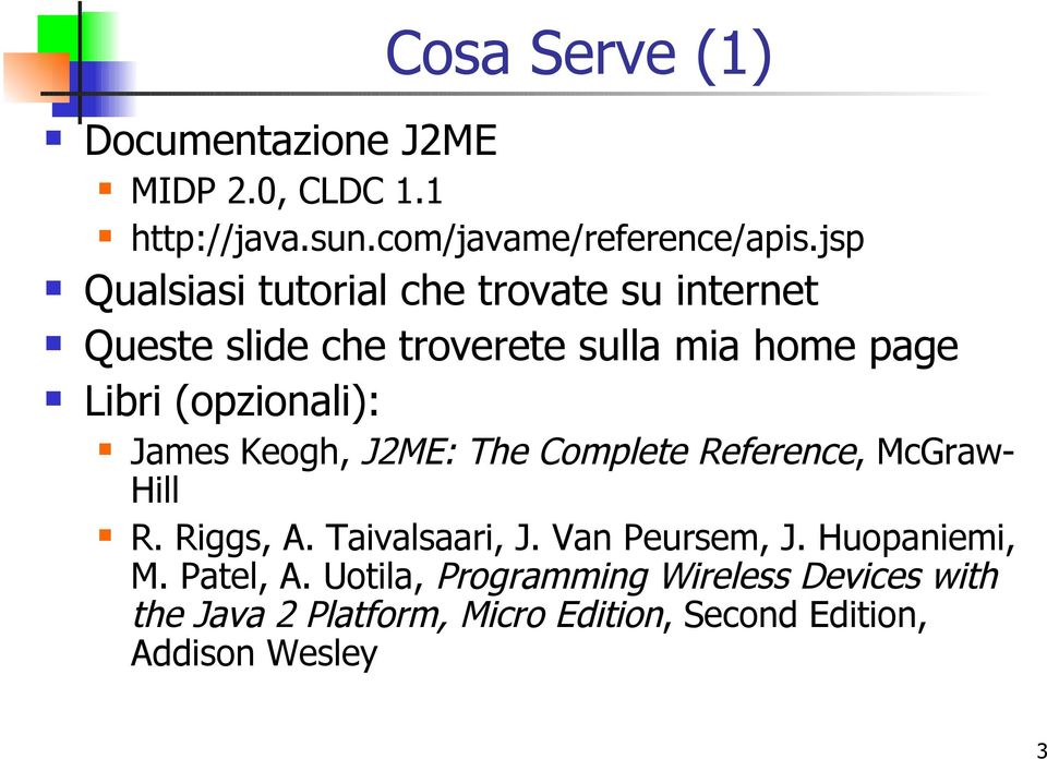 (opzionali): James Keogh, J2ME: The Complete Reference, McGraw- Hill R. Riggs, A. Taivalsaari, J.