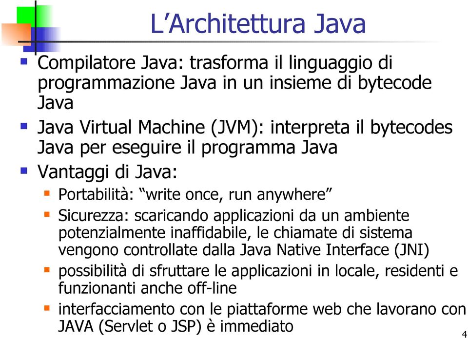 applicazioni da un ambiente potenzialmente inaffidabile, le chiamate di sistema vengono controllate dalla Java Native Interface (JNI) possibilità di