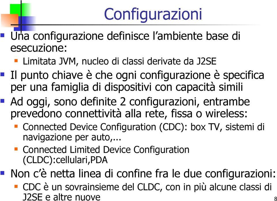 alla rete, fissa o wireless: Connected Device Configuration (CDC): box TV, sistemi di navigazione per auto,.