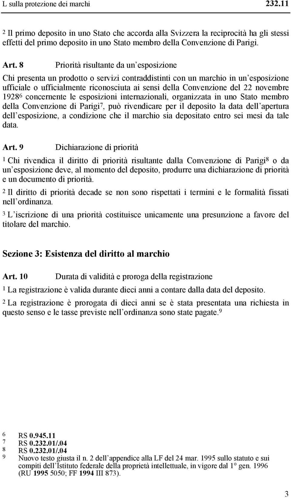 22 novembre 1928 6 concernente le esposizioni internazionali, organizzata in uno Stato membro della Convenzione di Parigi 7, può rivendicare per il deposito la data dell apertura dell esposizione, a