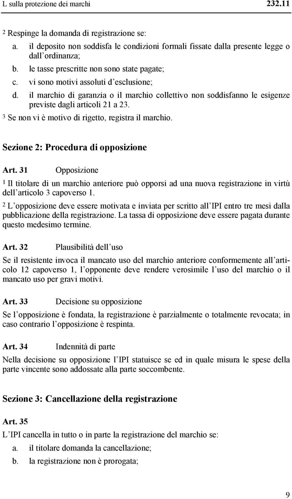 3 Se non vi è motivo di rigetto, registra il marchio. Sezione 2: Procedura di opposizione Art.