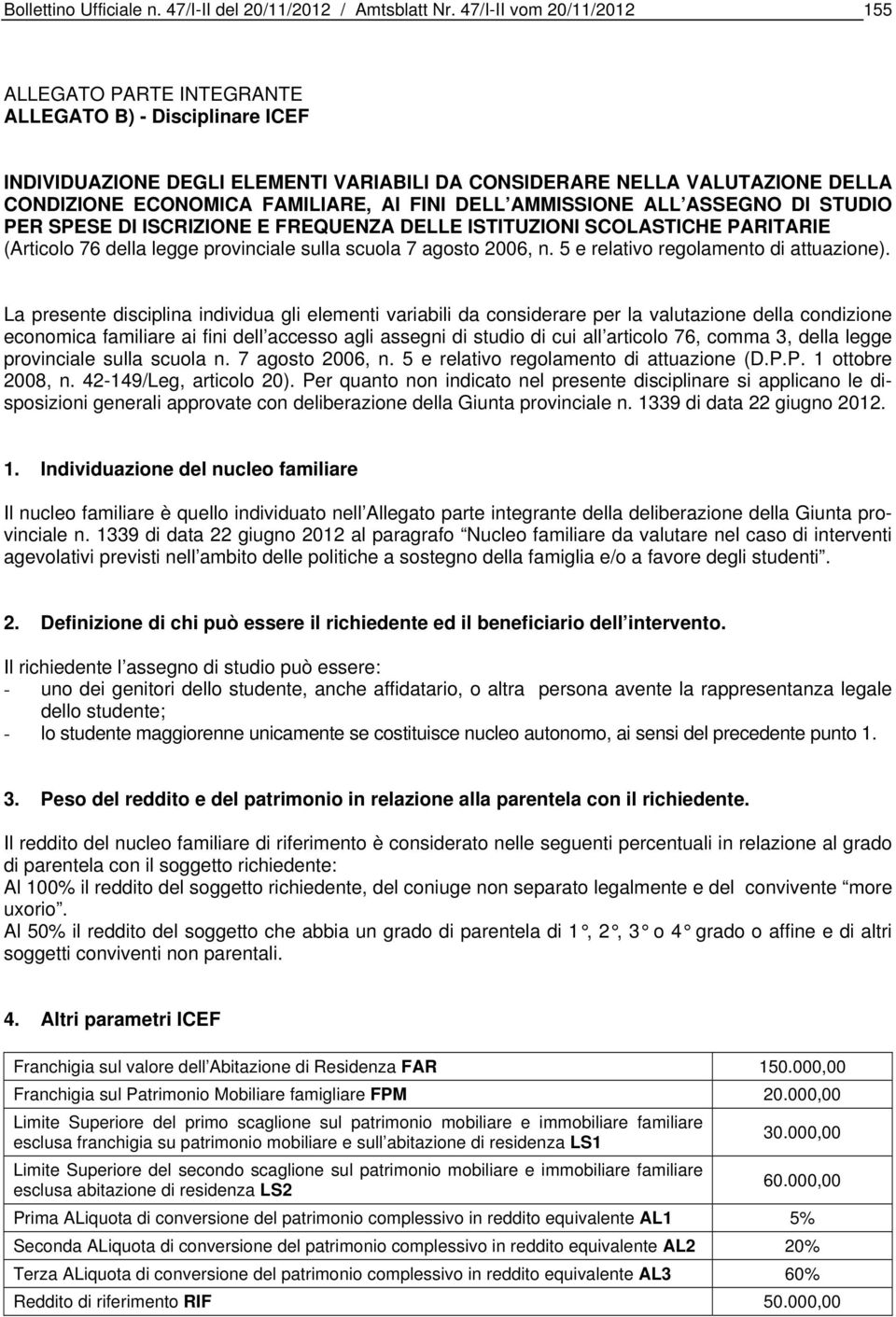 FINI DELL AMMISSIONE ALL ASSEGNO DI STUDIO PER SPESE DI ISCRIZIONE E FREQUENZA DELLE ISTITUZIONI SCOLASTICHE PARITARIE (Articolo 76 della legge provinciale sulla scuola 7 agosto 2006, n.