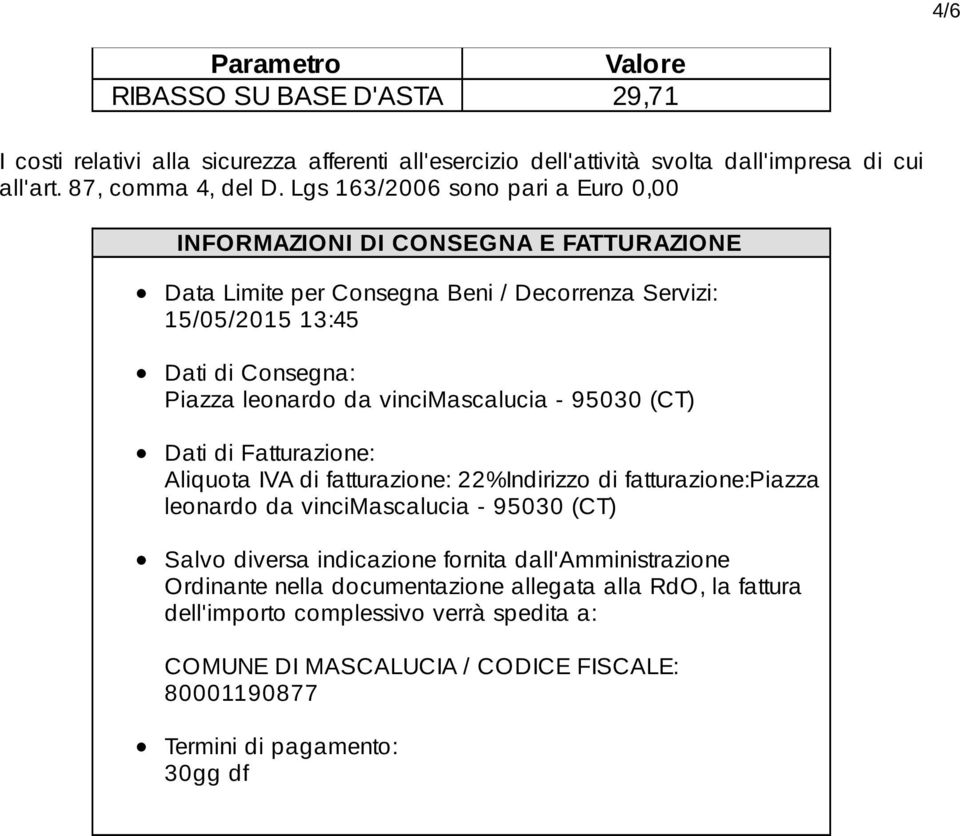 vincimascalucia - 95030 (CT) Dati di Fatturazione: Aliquota IVA di fatturazione: 22%Indirizzo di fatturazione:piazza leonardo da vincimascalucia - 95030 (CT) Salvo diversa indicazione