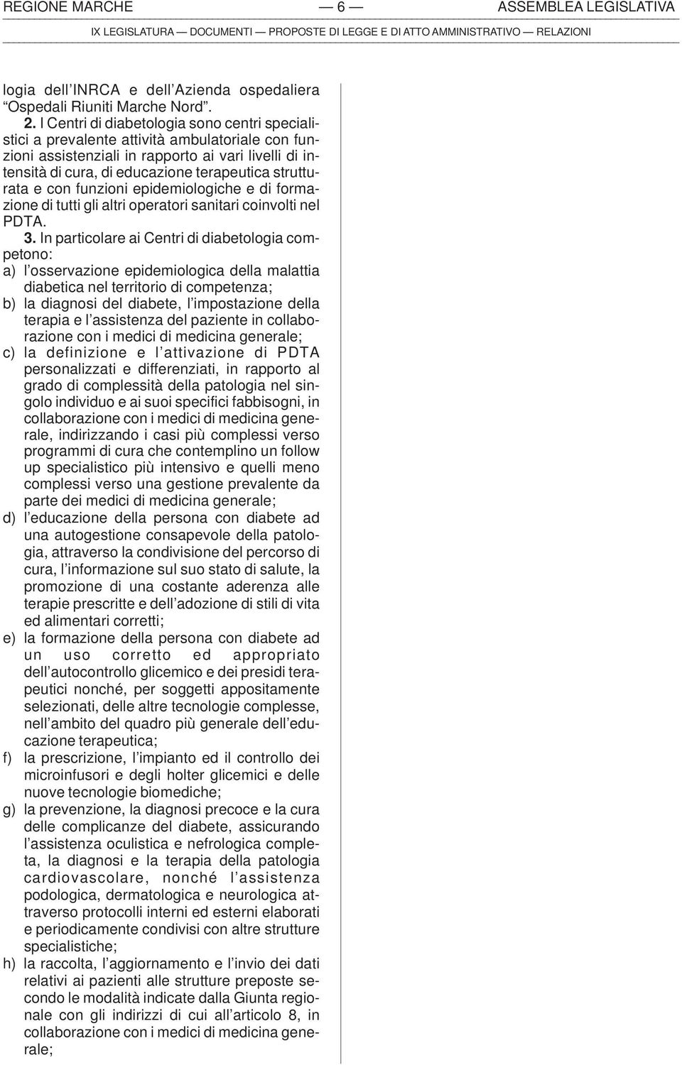 strutturata e con funzioni epidemiologiche e di formazione di tutti gli altri operatori sanitari coinvolti nel PDTA. 3.