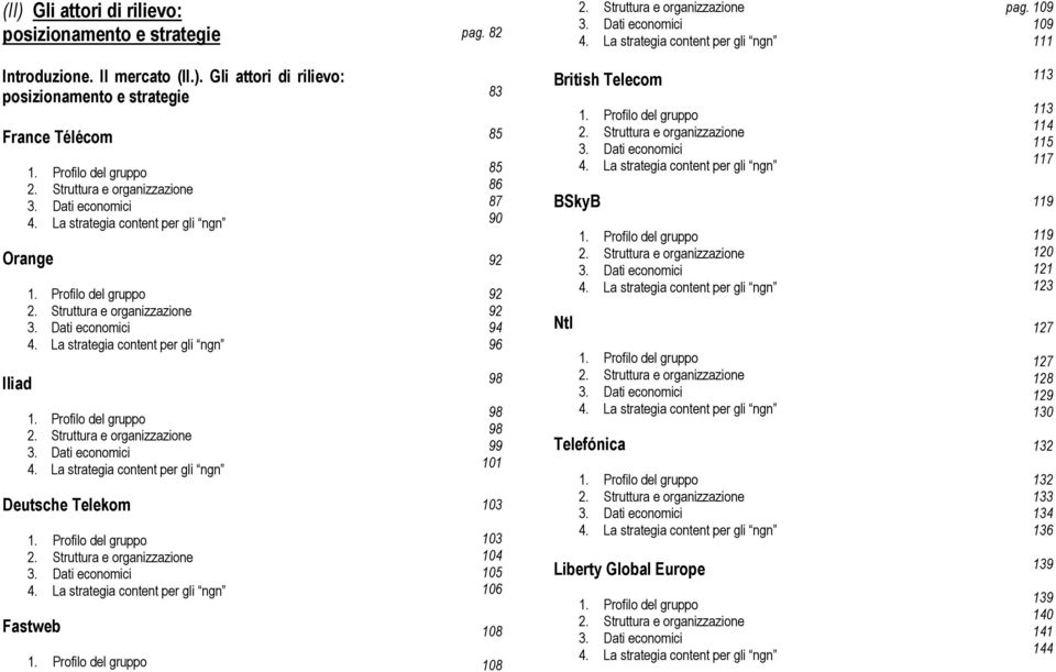 86 87 90 92 92 92 94 96 98 98 98 99 101 103 103 104 105 106 108 108 British Telecom BSkyB Ntl Telefónica Liberty