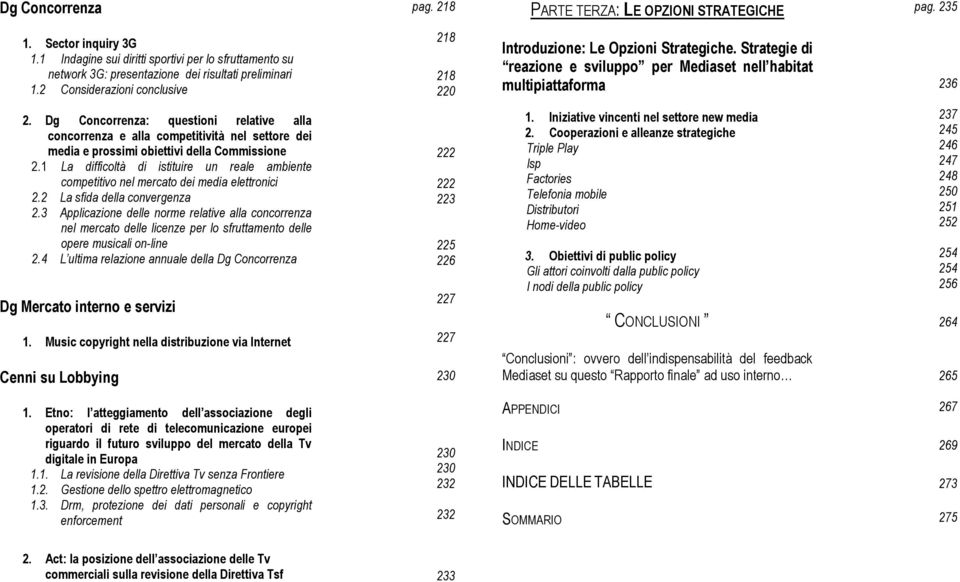 Strategie di reazione e sviluppo per Mediaset nell habitat multipiattaforma 236 2.