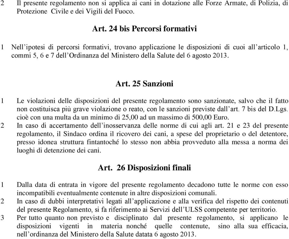 Art. 25 Sanzioni 1 Le violazioni delle disposizioni del presente regolamento sono sanzionate, salvo che il fatto non costituisca più grave violazione o reato, con le sanzioni previste dall art.