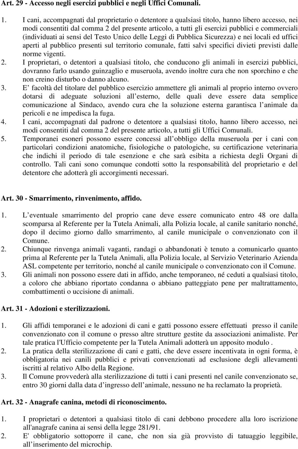 (individuati ai sensi del Testo Unico delle Leggi di Pubblica Sicurezza) e nei locali ed uffici aperti al pubblico presenti sul territorio comunale, fatti salvi specifici divieti previsti dalle norme