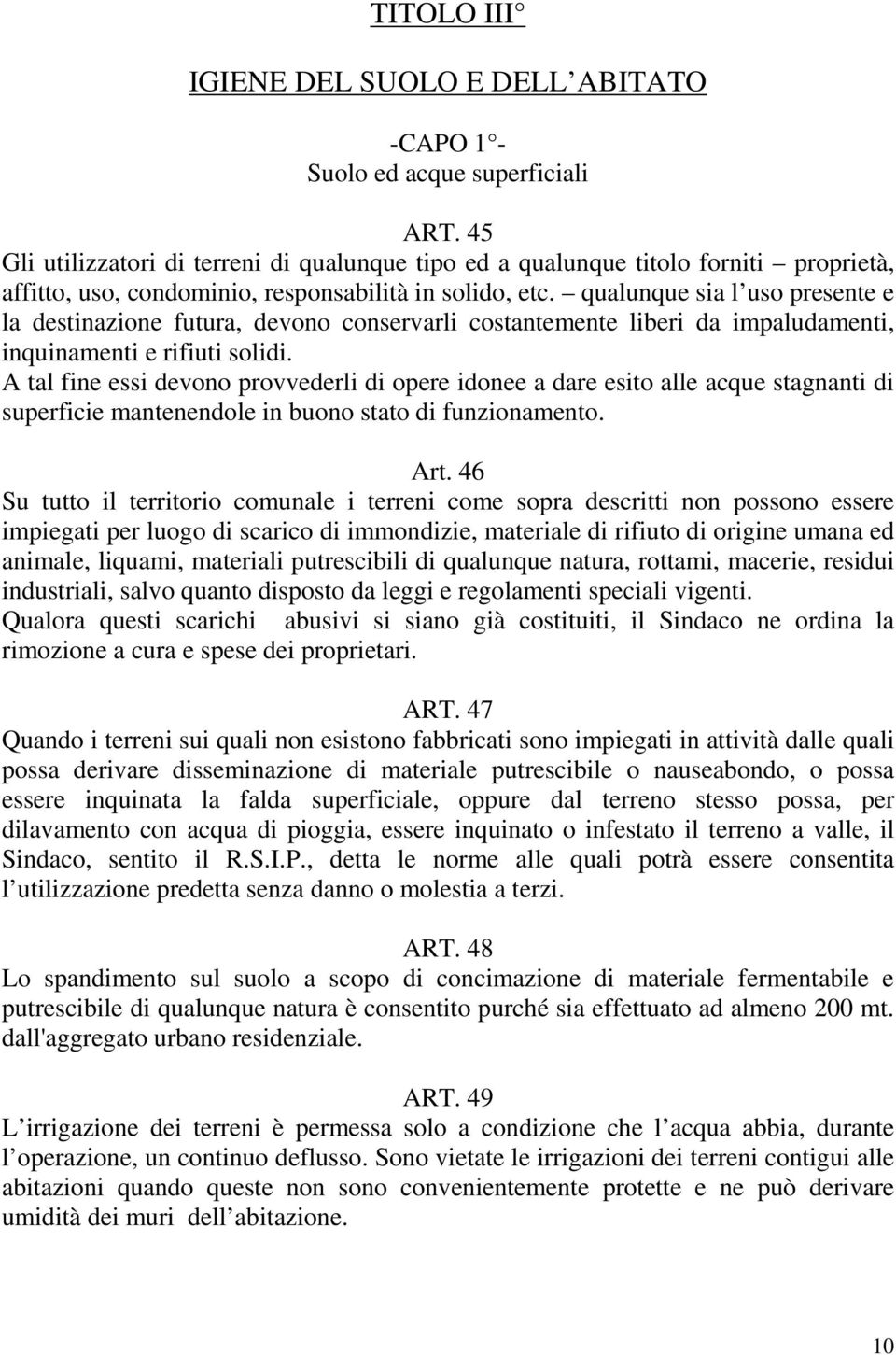 qualunque sia l uso presente e la destinazione futura, devono conservarli costantemente liberi da impaludamenti, inquinamenti e rifiuti solidi.