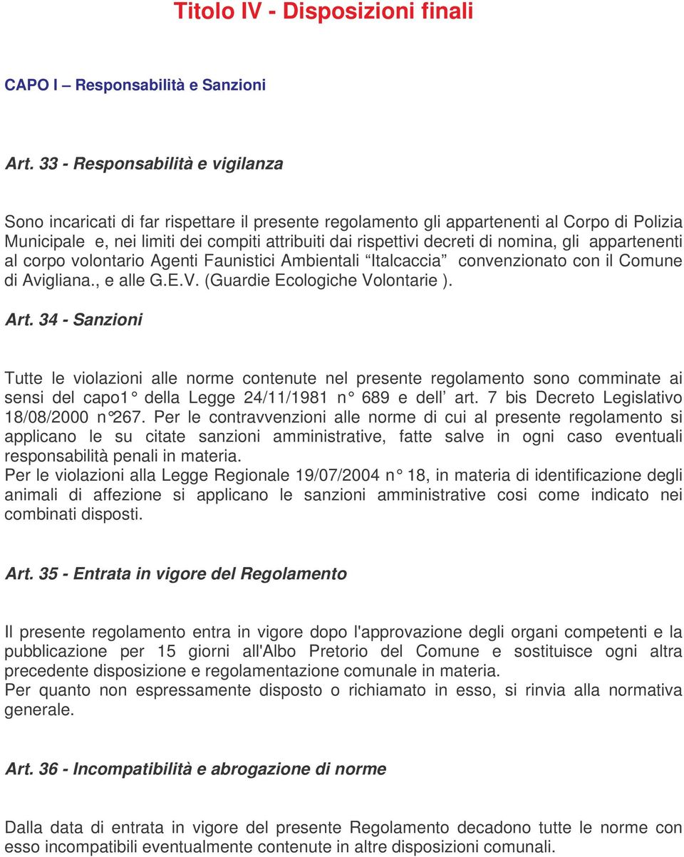 di nomina, gli appartenenti al corpo volontario Agenti Faunistici Ambientali Italcaccia convenzionato con il Comune di Avigliana., e alle G.E.V. (Guardie Ecologiche Volontarie ). Art.