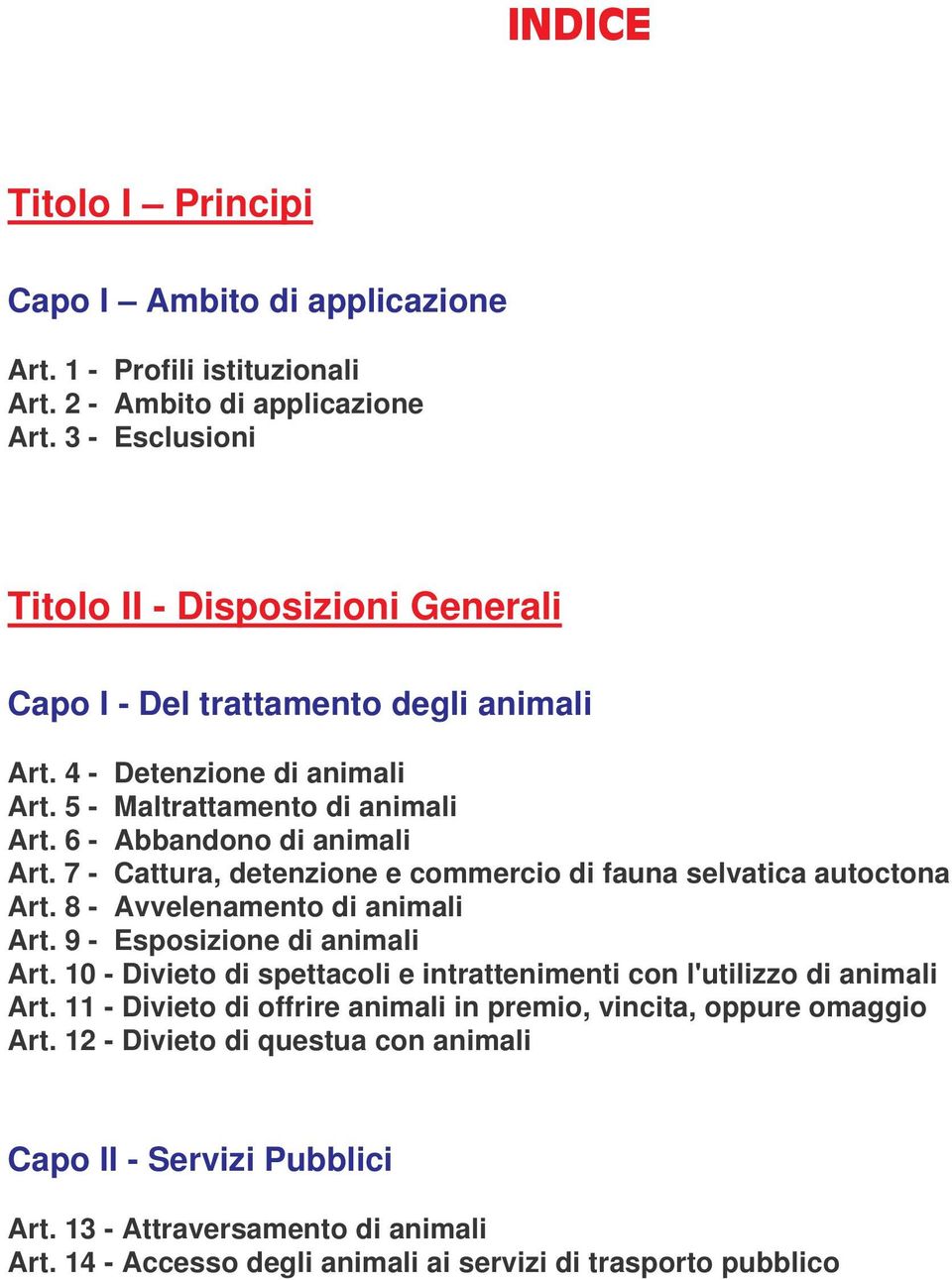 7 - Cattura, detenzione e commercio di fauna selvatica autoctona Art. 8 - Avvelenamento di animali Art. 9 - Esposizione di animali Art.