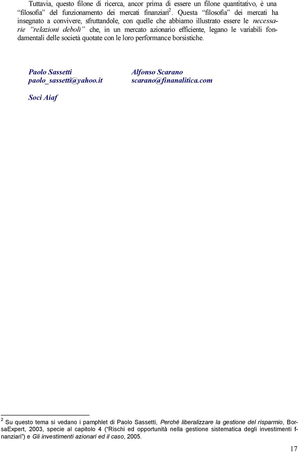 variabili fondamentali delle società quotate con le loro performance borsistiche. Paolo Sassetti paolo_sassetti@yahoo.it Alfonso Scarano scarano@finanalitica.