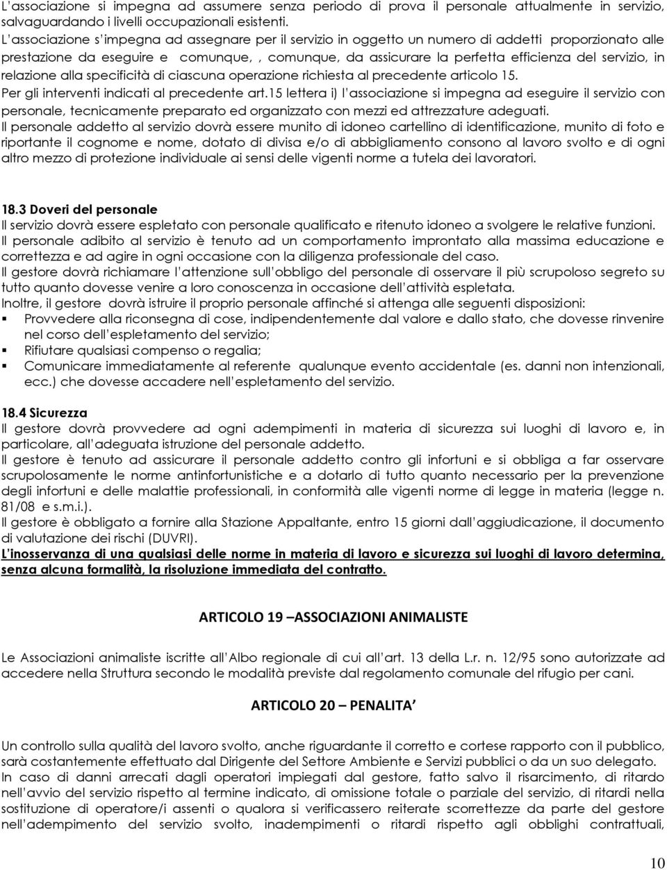 servizio, in relazione alla specificità di ciascuna operazione richiesta al precedente articolo 15. Per gli interventi indicati al precedente art.