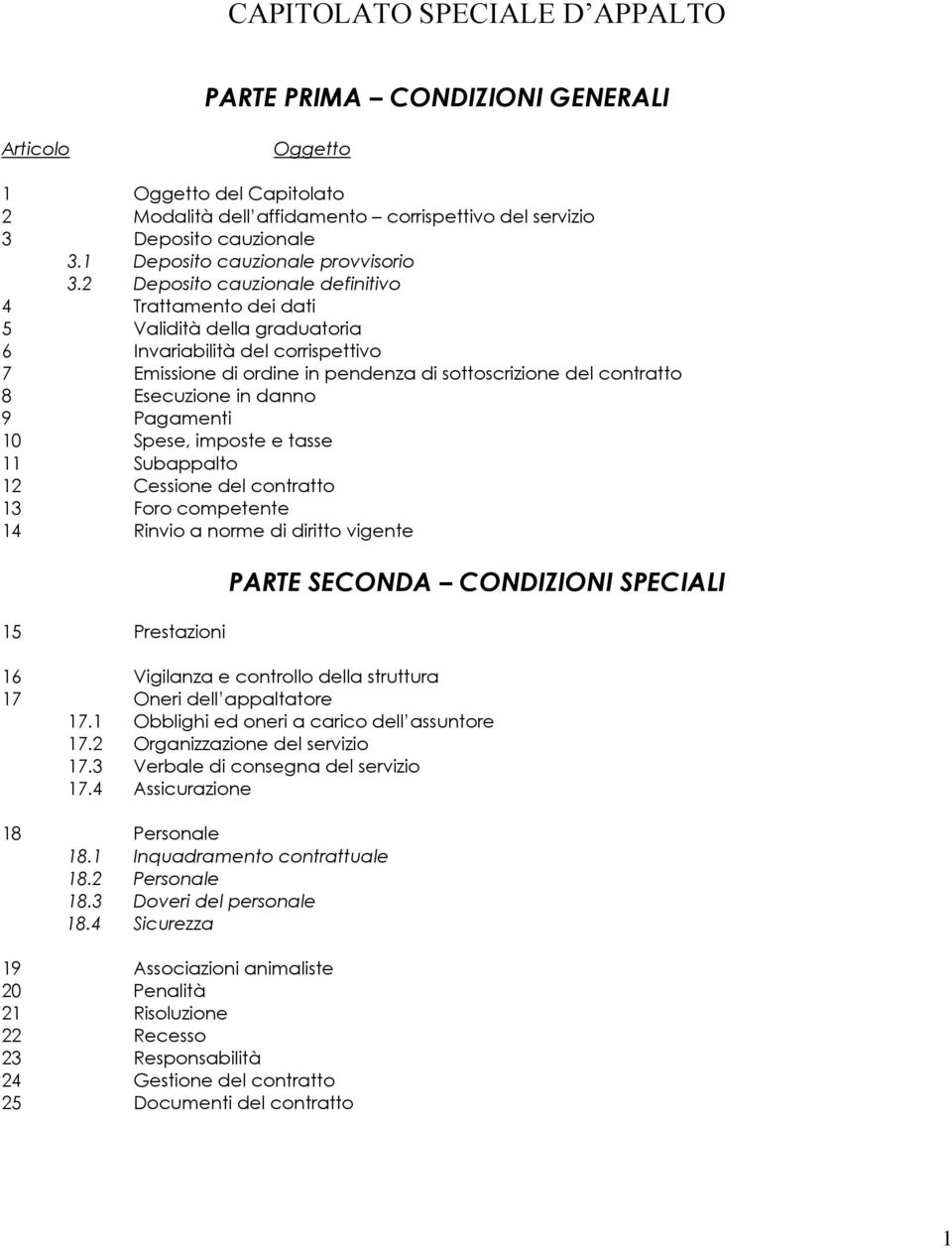 2 Deposito cauzionale definitivo 4 Trattamento dei dati 5 Validità della graduatoria 6 Invariabilità del corrispettivo 7 Emissione di ordine in pendenza di sottoscrizione del contratto 8 Esecuzione