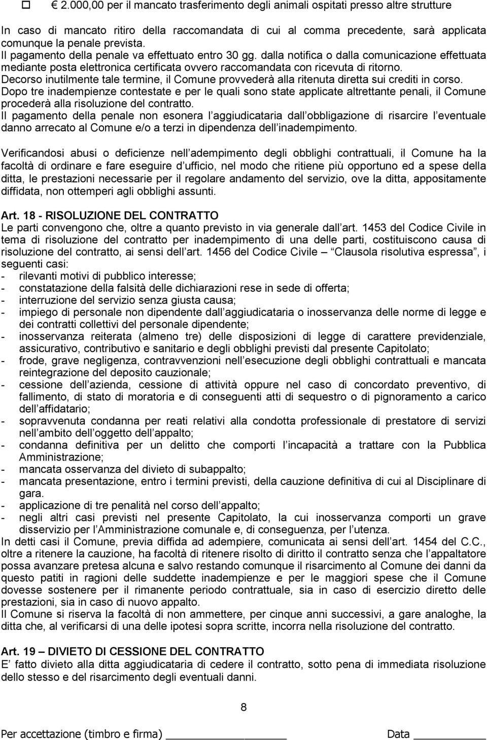 Decorso inutilmente tale termine, il Comune provvederà alla ritenuta diretta sui crediti in corso.