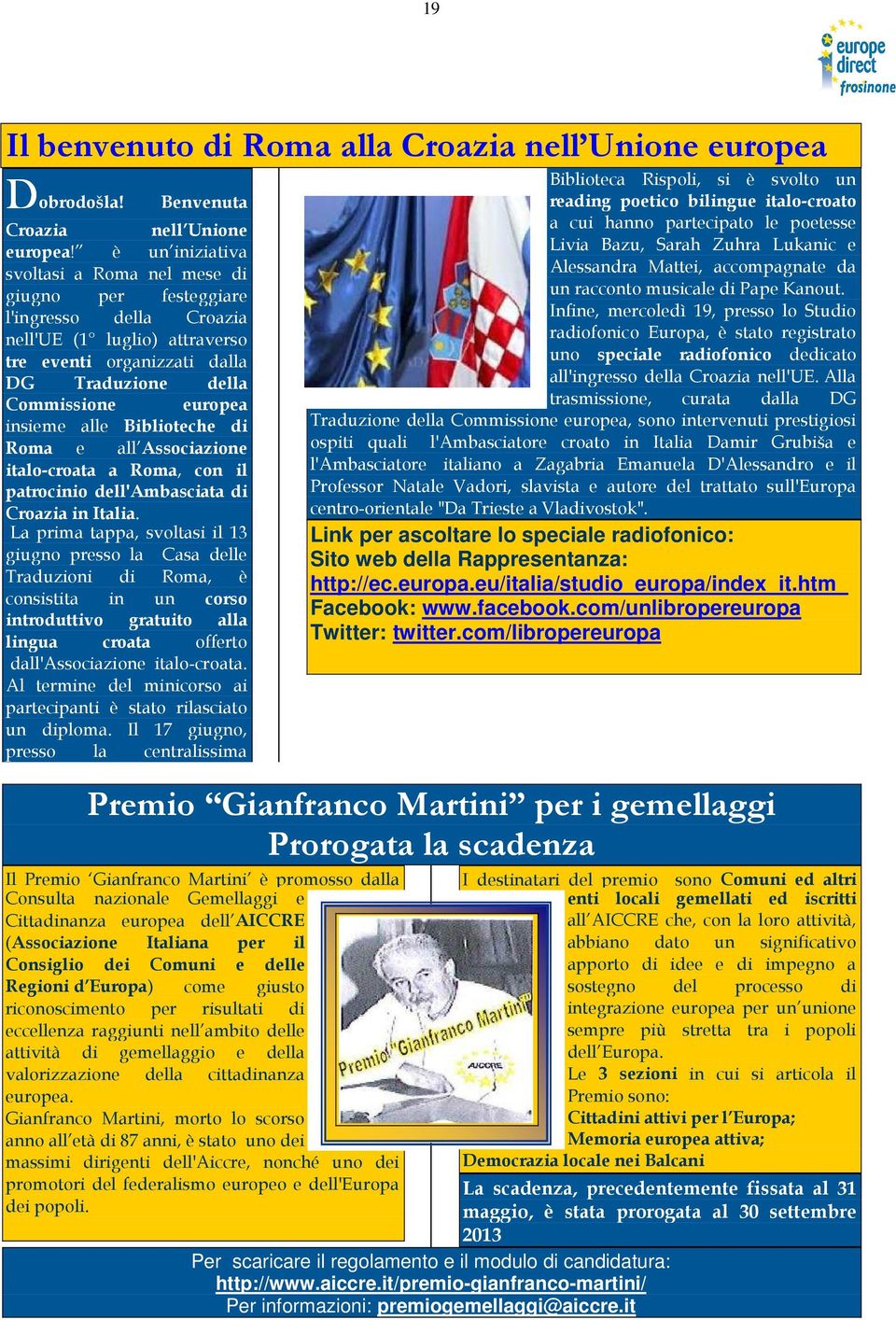 alle Biblioteche di Roma e all Associazione italo-croata a Roma, con il patrocinio dell'ambasciata di Croazia in Italia.