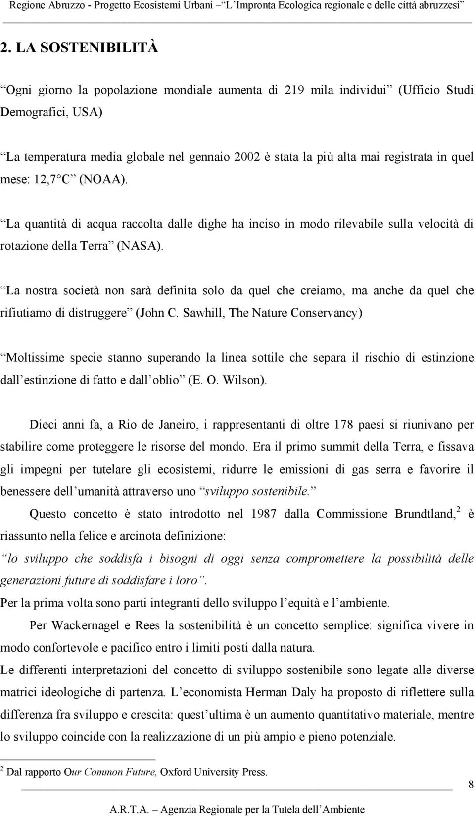 La nostra società non sarà definita solo da quel che creiamo, ma anche da quel che rifiutiamo di distruggere (John C.