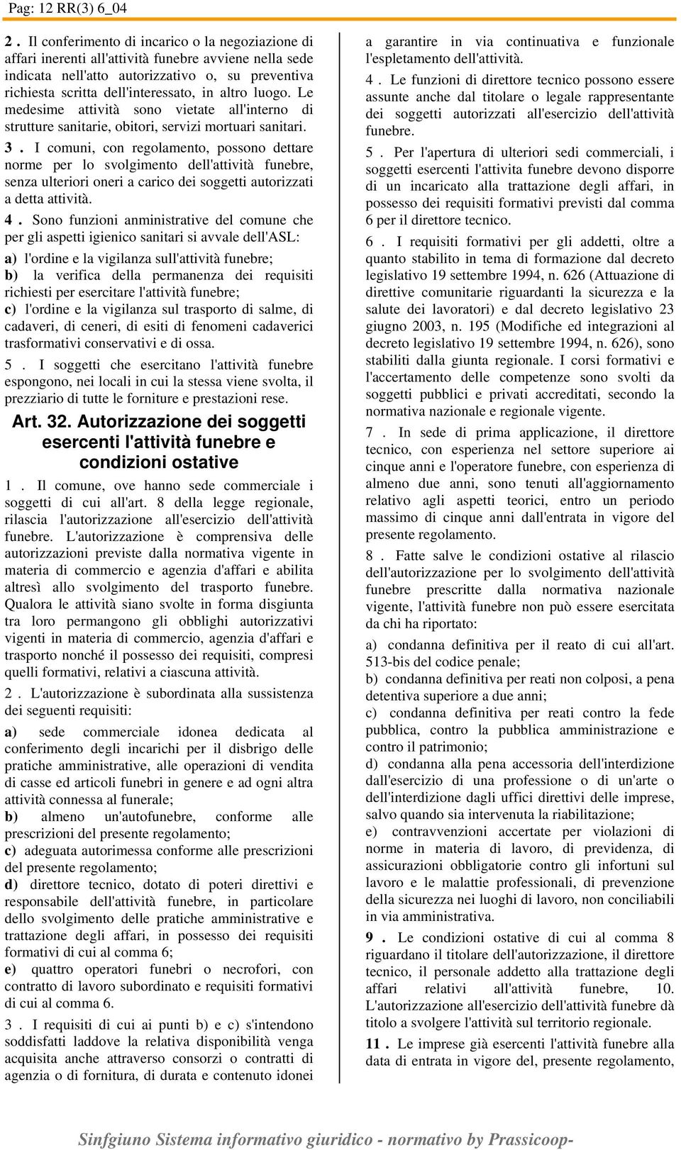 luogo. Le medesime attività sono vietate all'interno di strutture sanitarie, obitori, servizi mortuari sanitari. 3.