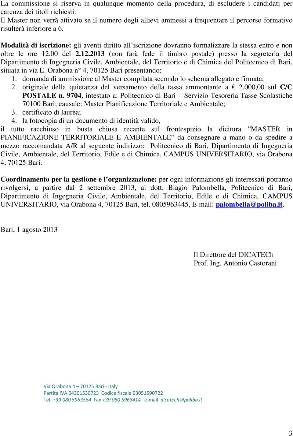 Modalità di iscrizione: gli aventi diritto all iscrizione dovranno formalizzare la stessa entro e non oltre le ore 12.