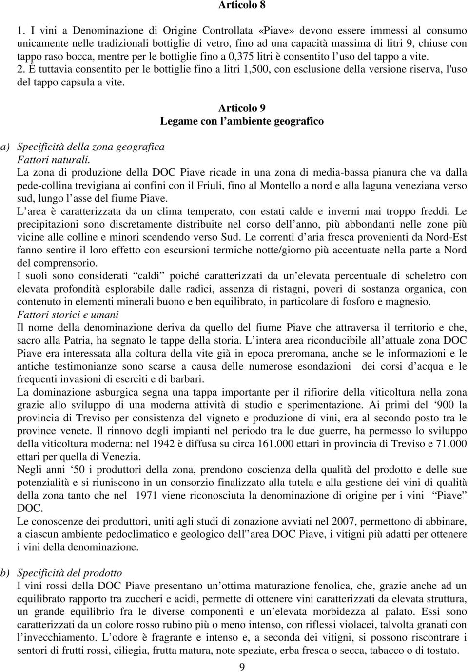 bocca, mentre per le bottiglie fino a 0,375 litri è consentito l uso del tappo a vite. 2.