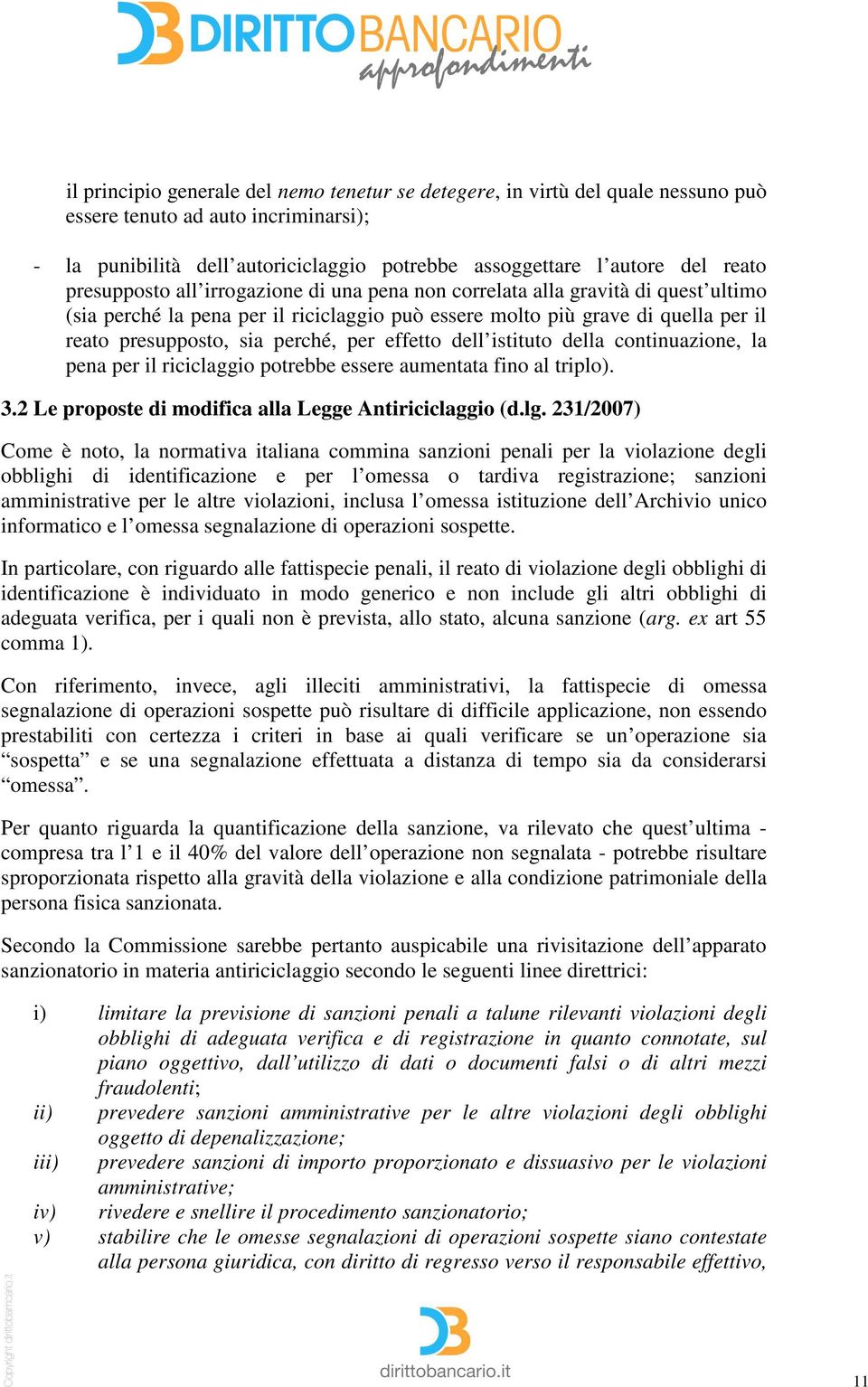 per effetto dell istituto della continuazione, la pena per il riciclaggio potrebbe essere aumentata fino al triplo). 3.2 Le proposte di modifica alla Legge Antiriciclaggio (d.lg.